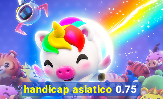 handicap asiatico 0.75